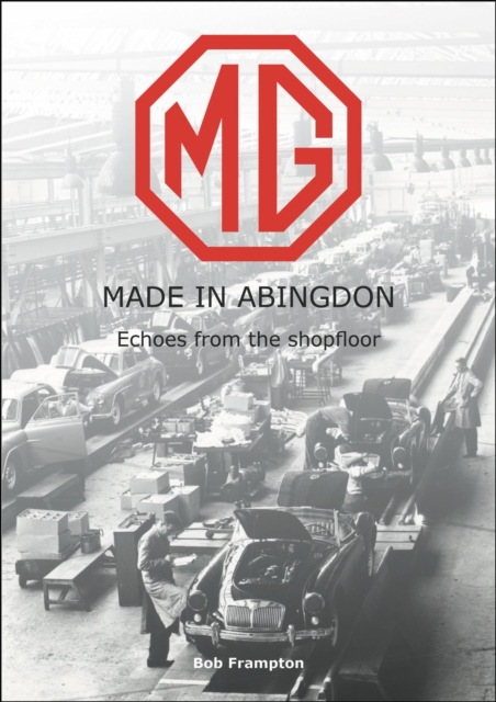 MG, Made in Abingdon : Echoes from the shopfloor, Paperback / softback Book