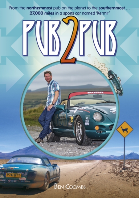 Pub2Pub : From the northernmost bar on the planet to the southernmost ... 27,000 miles in a sports car named `Kermit’, EPUB eBook