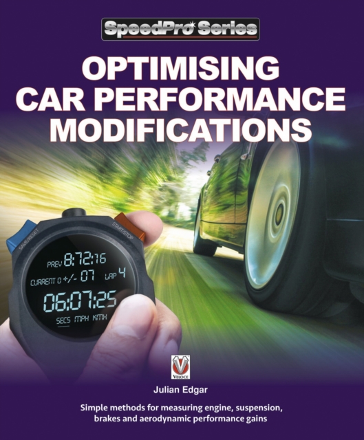 Optimising Car Performance Modifications : Simple methods for measuring engine, suspension, brakes and aerodynamic performance gains, EPUB eBook