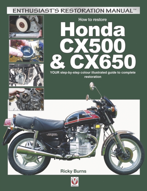How to restore Honda CX500 & CX650 : YOUR step-by-step colour illustrated guide to complete restoration, EPUB eBook