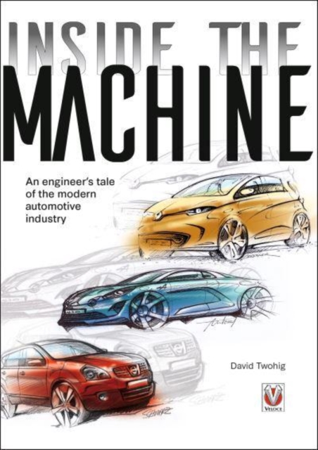 Inside the machine : An engineer's tale of the modern automotive industry, Paperback / softback Book