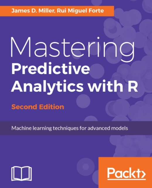 Mastering Predictive Analytics with R - Second Edition : Master the craft of predictive modeling in R by developing strategy, intuition, and a solid foundation in essential concepts, EPUB eBook