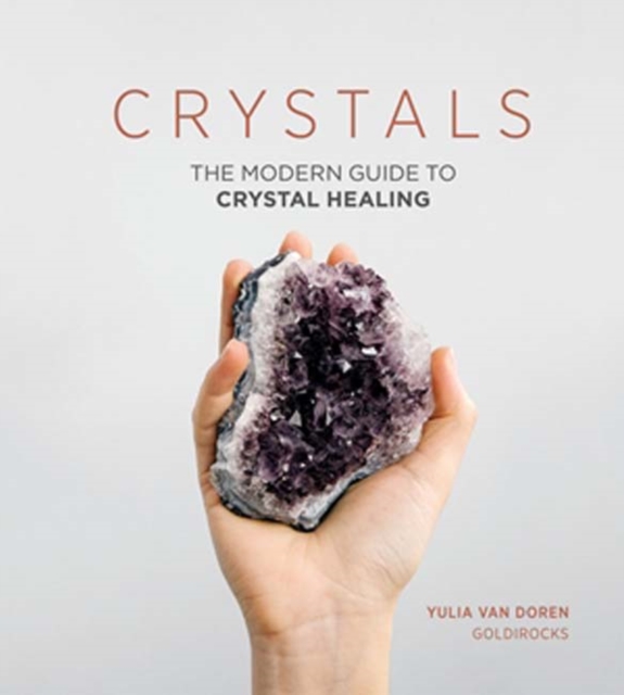 Crystals : The Modern Guide to Crystal Healing, Hardback Book