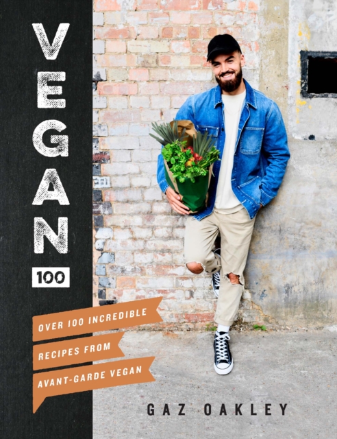 Vegan 100 : Over 100 Incredible Recipes from Avant-Garde Vegan, Hardback Book