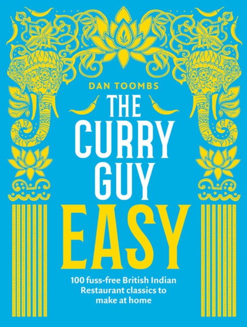 The Curry Guy Easy : 100 Fuss-Free British Indian Restaurant Classics to Make at Home, Hardback Book