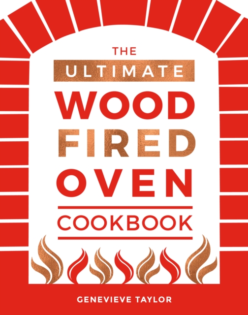 The Ultimate Wood-Fired Oven Cookbook : Recipes, Tips and Tricks that Make the Most of Your Outdoor Oven, Hardback Book