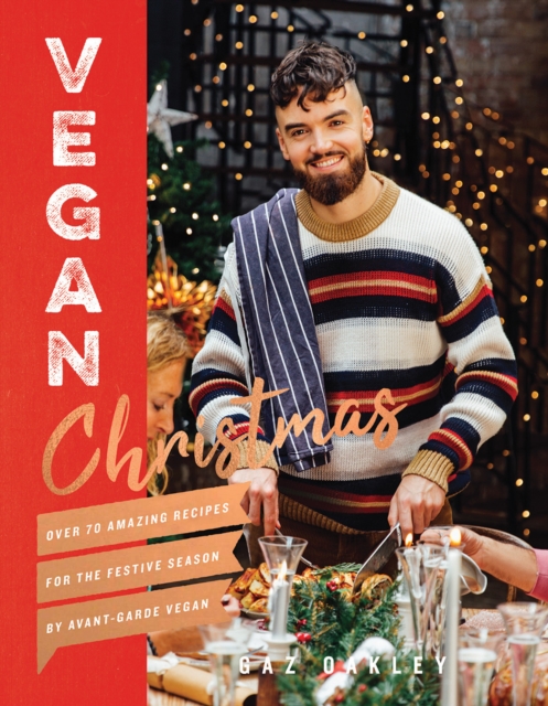 Vegan Christmas : Over 70 amazing vegan recipes for the festive season and holidays, from Avant Garde Vegan, Hardback Book