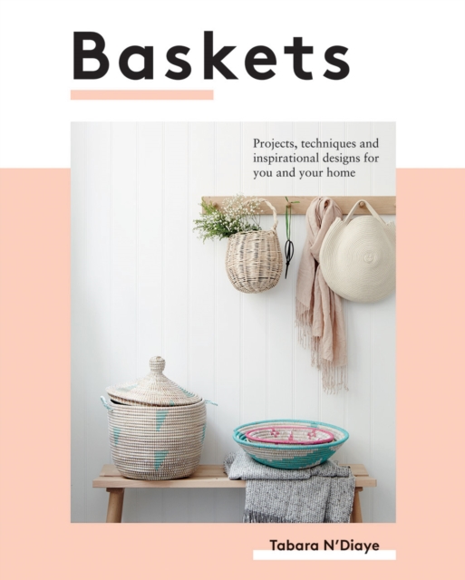 Baskets : Projects, Techniques and Inspirational Designs for You and Your Home, Paperback / softback Book