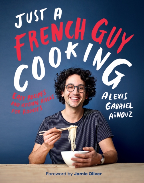 Just a French Guy Cooking : Easy Recipes and Kitchen Hacks for Rookies, EPUB eBook