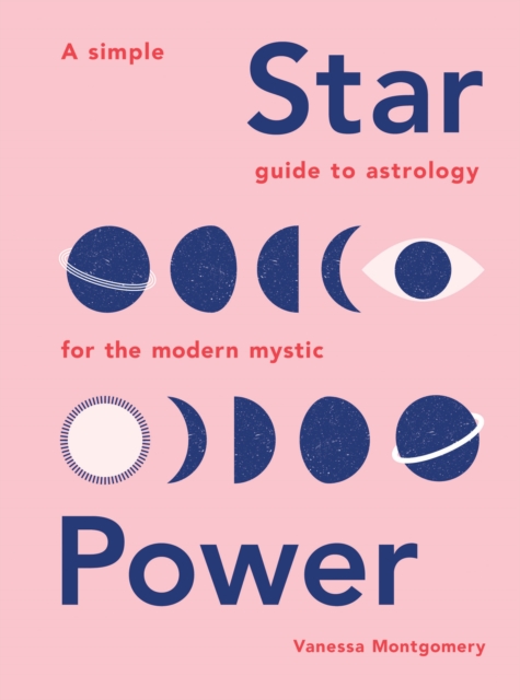 Star Power : A Simple Guide to Astrology for the Modern Mystic, EPUB eBook