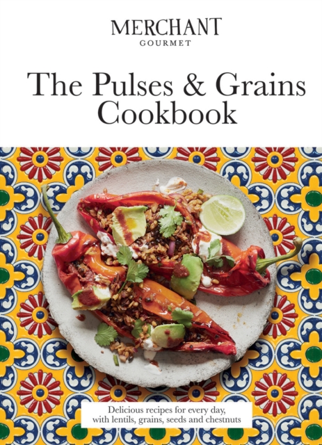 The Pulses & Grains Cookbook : Delicious recipes for every day, with lentils, grains, seeds and chestnuts, Hardback Book