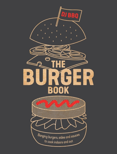 The Burger Book : Banging Burgers, Sides and Sauces to Cook Indoors and Out, EPUB eBook
