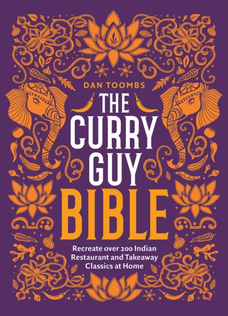 The Curry Guy Bible : Recreate Over 200 Indian Restaurant and Takeaway Classics at Home, Hardback Book