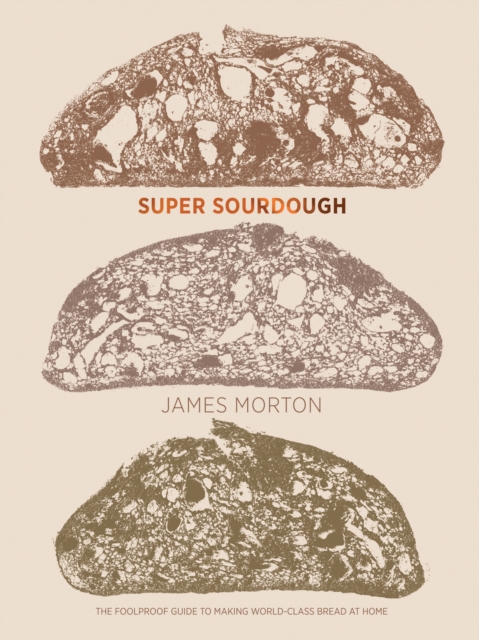 Super Sourdough : The Foolproof Guide to Making World-Class Bread at Home, EPUB eBook