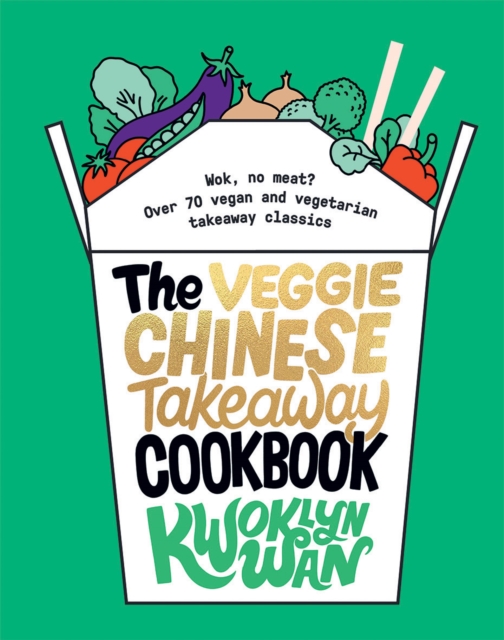 The Veggie Chinese Takeaway Cookbook : Wok, No Meat? Over 70 Vegan and Vegetarian Takeaway Classics, Hardback Book