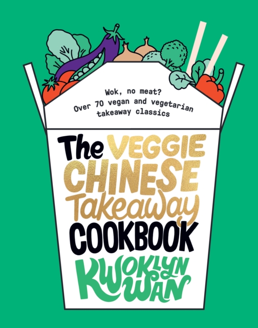 The Veggie Chinese Takeaway Cookbook : Wok, No Meat? Over 70 Vegan and Vegetarian Takeaway Classics, EPUB eBook