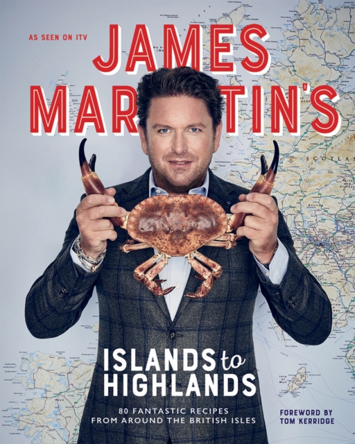 James Martin's Islands to Highlands : 80 Fantastic Recipes from Around the British Isles, Hardback Book