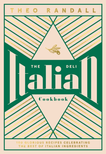 The Italian Deli Cookbook : 100 Glorious Recipes Celebrating the Best of Italian Ingredients, EPUB eBook