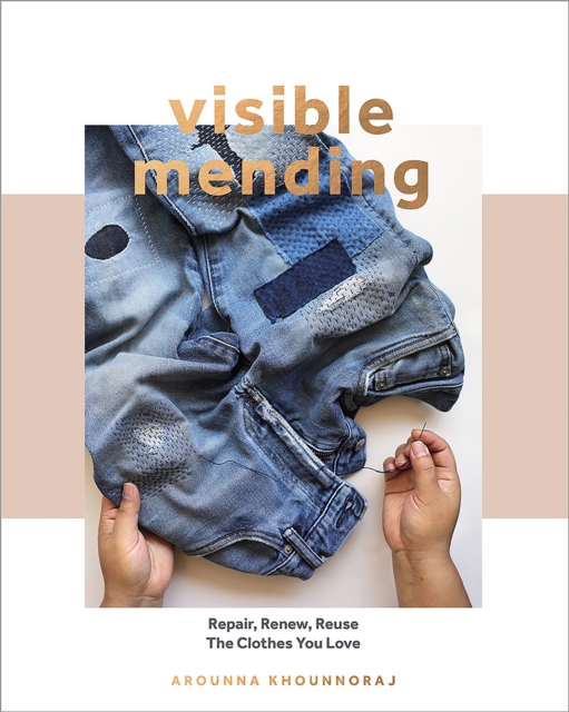 Visible Mending : Repair, Renew, Reuse The Clothes You Love, Paperback / softback Book