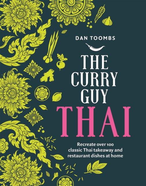 The Curry Guy Thai : Recreate Over 100 Classic Thai Takeaway and Restaurant Dishes at Home, Hardback Book