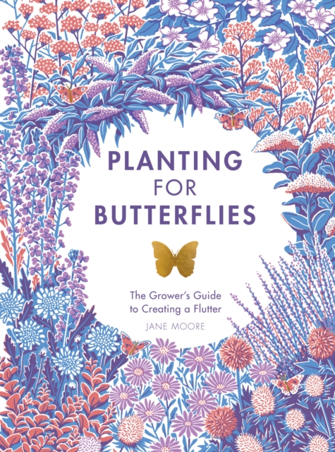 Planting for Butterflies : The Grower's Guide to Creating a Flutter, EPUB eBook