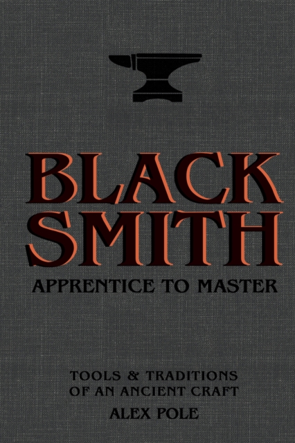 Blacksmith : Apprentice to Master: Tools & Traditions of an Ancient Craft, EPUB eBook