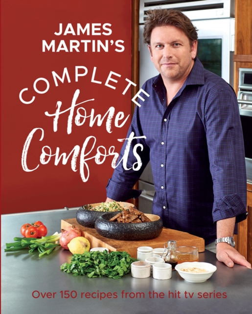 Complete Home Comforts : Over 150 Delicious Comfort-Food Classics, Hardback Book