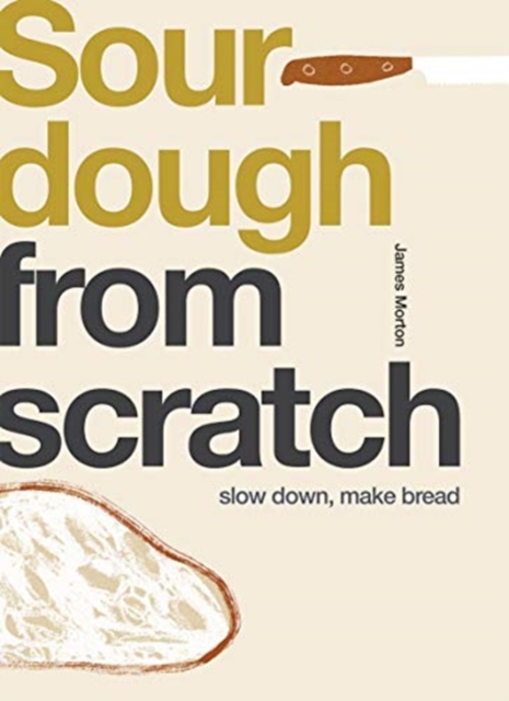 Sourdough : Slow Down, Make Bread, Paperback / softback Book