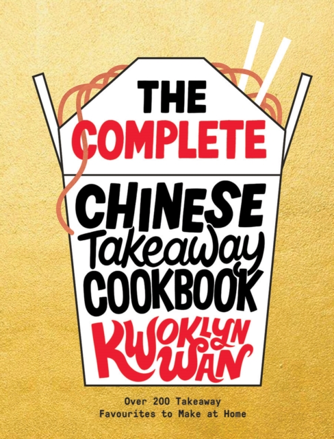 The Complete Chinese Takeaway Cookbook : Over 200 Takeaway Favourites to Make at Home, Hardback Book