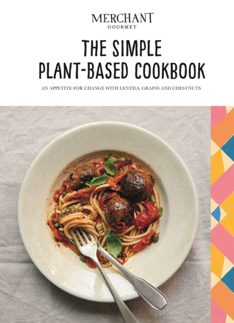 The Simple Plant-Based Cookbook : An Appetite for Change with Lentils, Grains and Chestnuts, Hardback Book