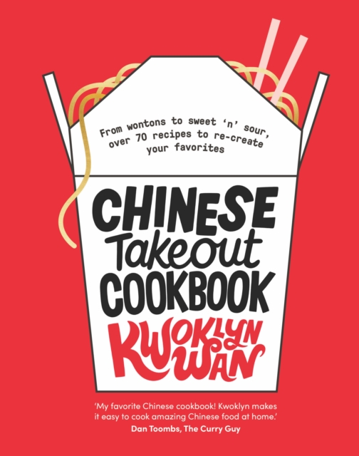 Chinese Takeout Cookbook : From Chop Suey to Sweet 'n' Sour, Over 70 Recipes to Re-create Your Favourites, EPUB eBook