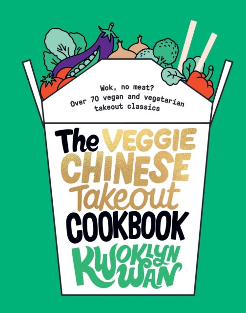 The Veggie Chinese Takeout Cookbook : Wok, No Meat? Over 70 Vegan and Vegetarian Takeout Classics, EPUB eBook