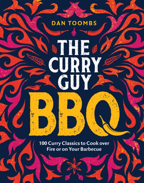 Curry Guy BBQ (Sunday Times Bestseller) : 100 Classic Dishes to Cook over Fire or on Your Barbecue, EPUB eBook