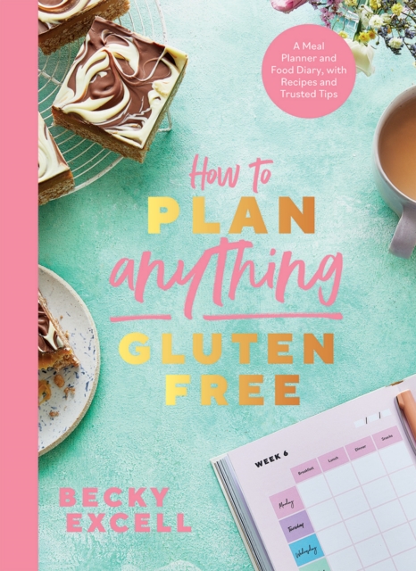 How to Plan Anything Gluten Free (The Sunday Times Bestseller) : A Meal Planner and Food Diary, with Recipes and Trusted Tips, Paperback / softback Book