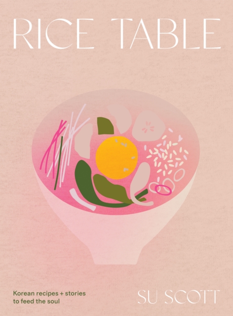 Rice Table : Korean Recipes and Stories to Feed the Soul, EPUB eBook