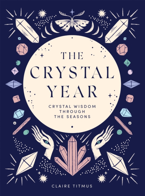 The Crystal Year : Crystal Wisdom Through the Seasons, Hardback Book