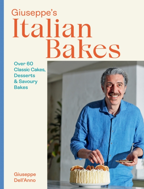 Giuseppe's Italian Bakes : Over 60 Classic Cakes, Desserts and Savoury Bakes, Hardback Book