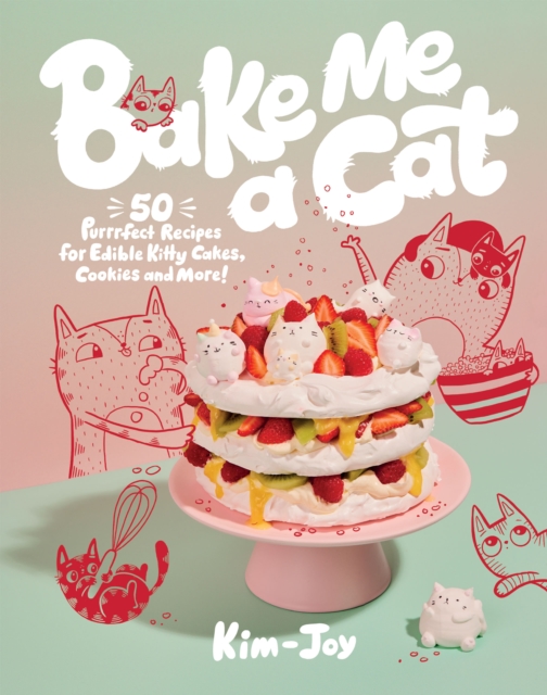 Bake Me a Cat : 50 Purrfect Recipes for Edible Kitty Cakes, Cookies and More!, EPUB eBook