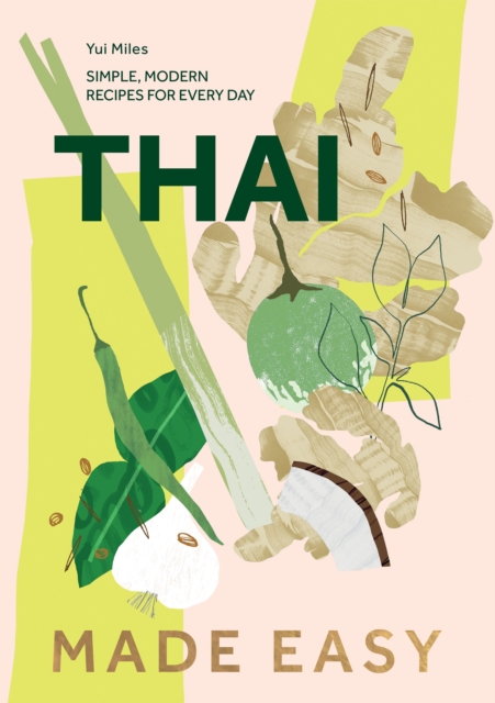 Thai Made Easy : Simple, Modern Recipes for Every Day, Hardback Book