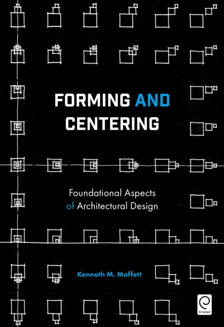 Forming and Centering : Foundational Aspects of Architectural Design, EPUB eBook