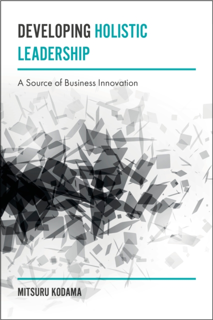 Developing Holistic Leadership : A Source of Business Innovation, EPUB eBook