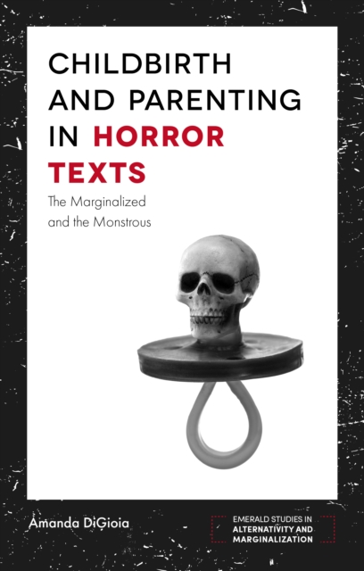 Childbirth and Parenting in Horror Texts : The Marginalized and the Monstrous, PDF eBook