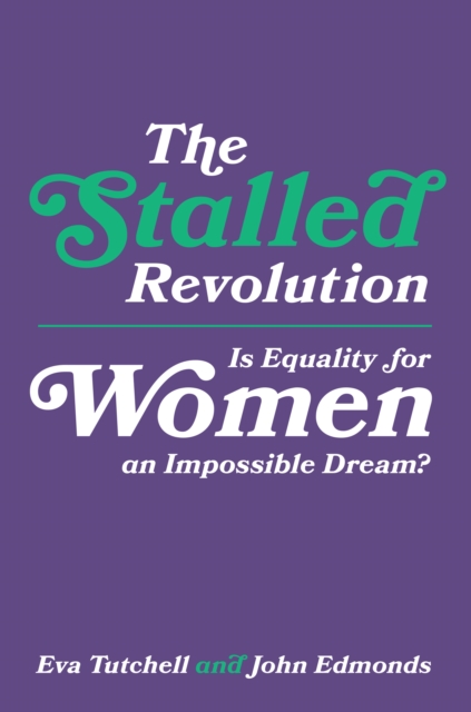 The Stalled Revolution : Is Equality for Women an Impossible Dream?, EPUB eBook