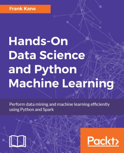 Hands-On Data Science and Python Machine Learning : This book covers the fundamentals of machine learning with Python in a concise and dynamic manner. It covers data mining and large-scale machine lea, EPUB eBook