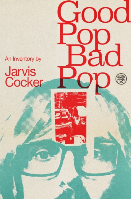 Good Pop, Bad Pop : The Sunday Times bestselling hit from Jarvis Cocker, Hardback Book