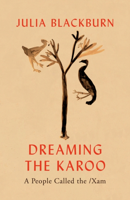 Dreaming the Karoo : A People Called the /Xam, Hardback Book