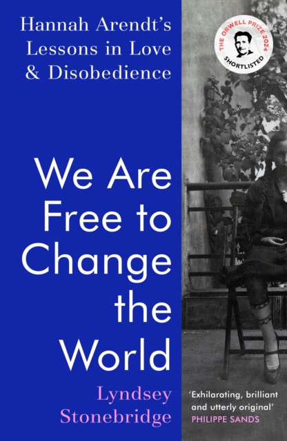 We Are Free to Change the World : Hannah Arendt’s Lessons in Love and Disobedience, Hardback Book