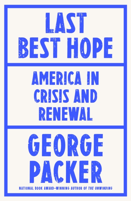Last Best Hope : America in Crisis and Renewal, Hardback Book