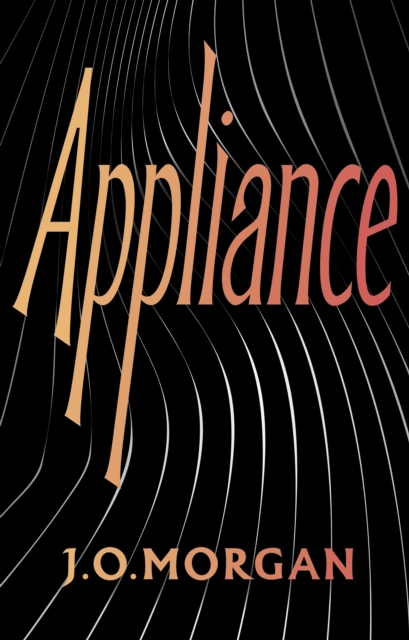 Appliance : Shortlisted for the Orwell Prize for Political Fiction 2022, Hardback Book