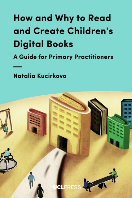 How and Why to Read and Create Children's Digital Books : A Guide for Primary Practitioners, EPUB eBook